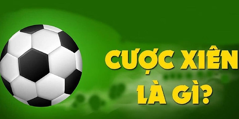 dinh nghia tong quan ve keo xien la gi chinh xac nhat