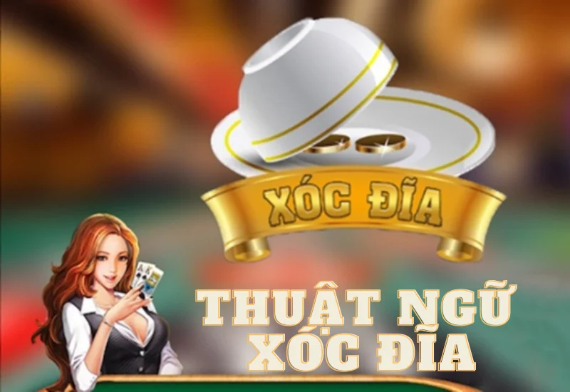 thuat ngu ban phai biet khi tham gia choi xoc dia